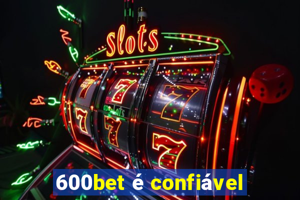 600bet é confiável